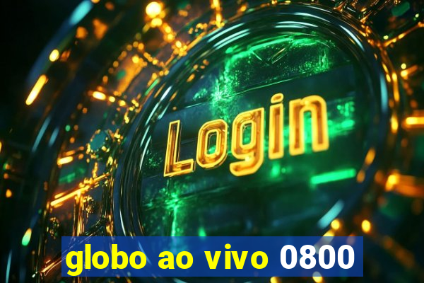 globo ao vivo 0800